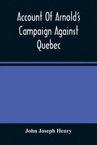 bokomslag Account Of Arnold'S Campaign Against Quebec