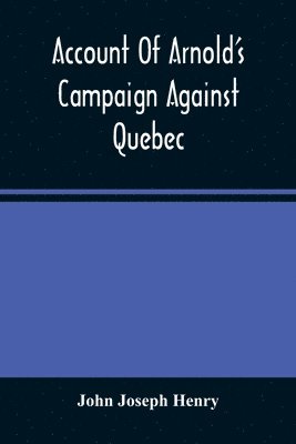 bokomslag Account Of Arnold'S Campaign Against Quebec