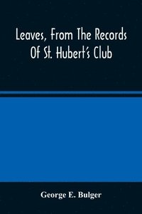 bokomslag Leaves, From The Records Of St. Hubert'S Club