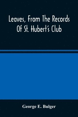 bokomslag Leaves, From The Records Of St. Hubert'S Club