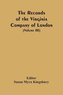 The Records Of The Virginia Company Of London (Volume III) 1