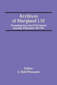 bokomslag Archives Of Maryland Lix; Proceedings And Acts Of The General Assembly Of Maryland 1764-1765