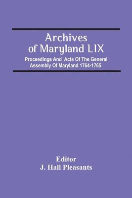 bokomslag Archives Of Maryland Lix; Proceedings And Acts Of The General Assembly Of Maryland 1764-1765