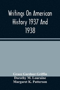 bokomslag Writings On American History 1937 And 1938; A Bibliography Of Books And Articles On United States History Published During The Year 1937 And 1938