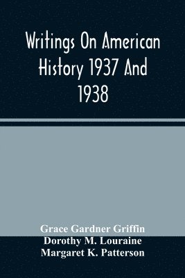 bokomslag Writings On American History 1937 And 1938; A Bibliography Of Books And Articles On United States History Published During The Year 1937 And 1938