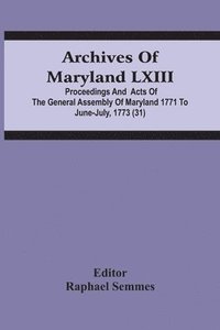 bokomslag Archives Of Maryland Lxiii; Proceedings And Acts Of The General Assembly Of Maryland 1771 To June-July, 1773 (31)