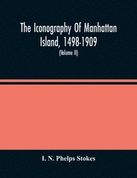 bokomslag The Iconography Of Manhattan Island, 1498-1909