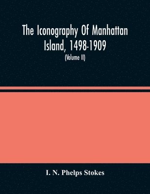 I N Phelps Stokes, I. N. Phelps Stokes - Iconography Of Manhattan Island, 1498-1909, Häftad