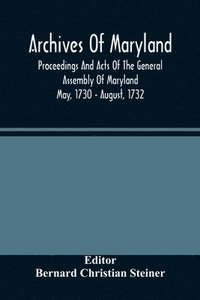 bokomslag Archives Of Maryland; Proceedings And Acts Of The General Assembly Of Maryland May, 1730 - August, 1732