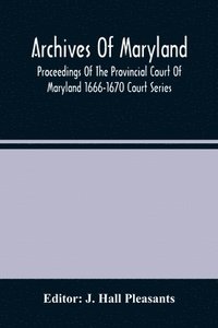 bokomslag Archives Of Maryland; Proceedings Of The Provincial Court Of Maryland 1666-1670 Court Series
