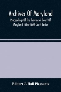 bokomslag Archives Of Maryland; Proceedings Of The Provincial Court Of Maryland 1666-1670 Court Series