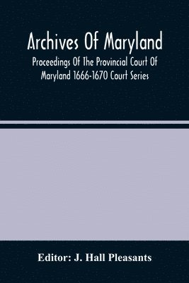 bokomslag Archives Of Maryland; Proceedings Of The Provincial Court Of Maryland 1666-1670 Court Series