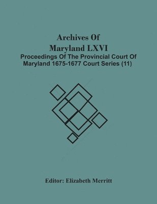 bokomslag Archives Of Maryland Lxvi; Proceedings Of The Provincial Court Of Maryland 1675-1677 Court Series (11)