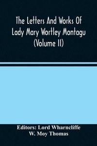 bokomslag The Letters And Works Of Lady Mary Wortley Montagu (Volume Ii)