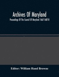 bokomslag Archives Of Maryland; Proceedings Of The Council Of Maryland 1667-1687-8