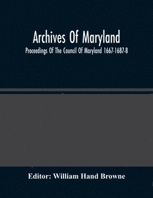 bokomslag Archives Of Maryland; Proceedings Of The Council Of Maryland 1667-1687-8