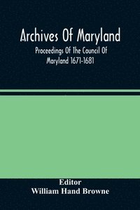 bokomslag Archives Of Maryland; Proceedings Of The Council Of Maryland 1671-1681