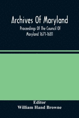 bokomslag Archives Of Maryland; Proceedings Of The Council Of Maryland 1671-1681