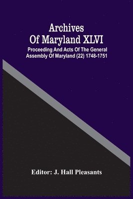 bokomslag Archives Of Maryland XLVI; Proceeding And Acts Of The General Assembly Of Maryland (22) 1748-1751