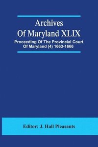 bokomslag Archives Of Maryland XLIX; Proceeding Of The Provincial Court Of Maryland (4) 1663-1666