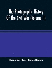 bokomslag The Photographic History Of The Civil War (Volume Ii)