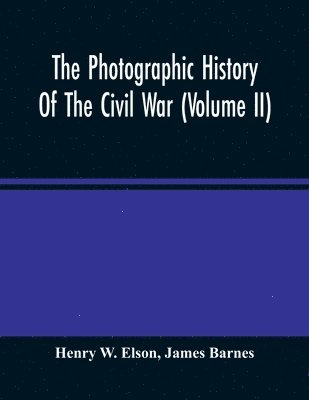 The Photographic History Of The Civil War (Volume Ii) 1