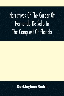 Buckingham Smith - Narratives Of The Career Of Hernando De Soto In The Conquest Of Florida, Häftad