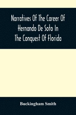 Narratives Of The Career Of Hernando De Soto In The Conquest Of Florida 1