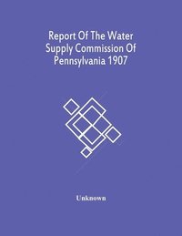 bokomslag Report Of The Water Supply Commission Of Pennsylvania 1907