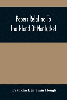 bokomslag Papers Relating To The Island Of Nantucket