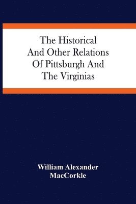 bokomslag The Historical And Other Relations Of Pittsburgh And The Virginias