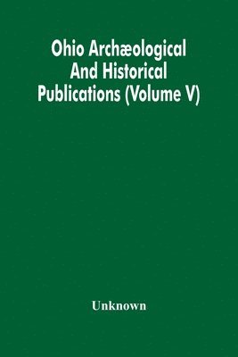 Unknown - Ohio Archæological And Historical Publications (Volume V), Häftad