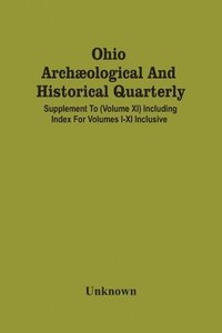bokomslag Ohio Archaeological And Historical Quarterly; Supplement To (Volume Xi) Including Index For Volumes I-Xi Inclusive