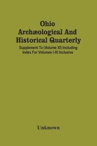 bokomslag Ohio Archæological And Historical Quarterly; Supplement To (Volume Xi) Including Index For Volumes I-Xi Inclusive