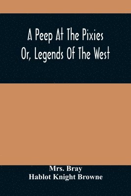 Bray - Peep At The Pixies; Or, Legends Of The West, Häftad