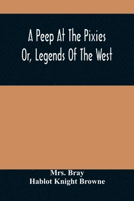 A Peep At The Pixies; Or, Legends Of The West 1