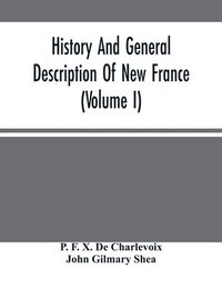 bokomslag History And General Description Of New France (Volume I)