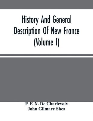 History And General Description Of New France (Volume I) 1