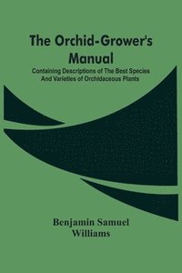 bokomslag The Orchid-Grower'S Manual