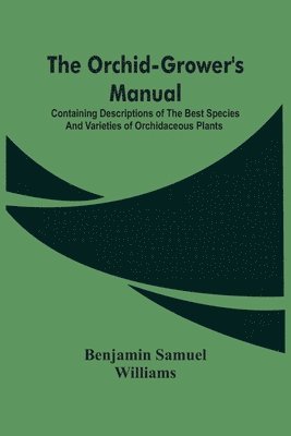 Benjamin Samuel Williams - Orchid-Grower'S Manual, Häftad