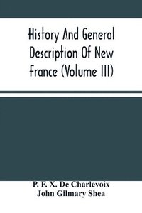 bokomslag History And General Description Of New France (Volume Iii)