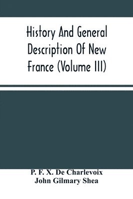 bokomslag History And General Description Of New France (Volume Iii)