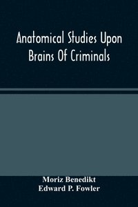 bokomslag Anatomical Studies Upon Brains Of Criminals