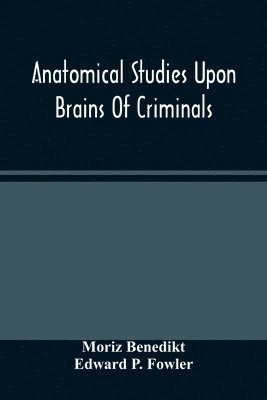 Anatomical Studies Upon Brains Of Criminals