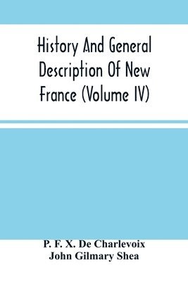 bokomslag History And General Description Of New France (Volume Iv)