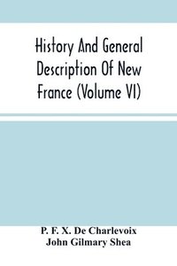 bokomslag History And General Description Of New France (Volume Vi)