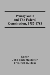 bokomslag Pennsylvania And The Federal Constitution, 1787-1788