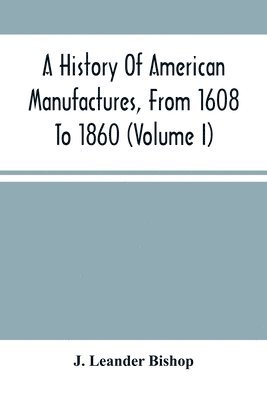 bokomslag History Of American Manufactures, From 1608 To 1860