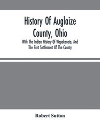 bokomslag History Of Auglaize County, Ohio