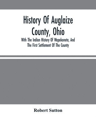 bokomslag History Of Auglaize County, Ohio